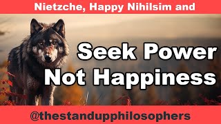 Friedrich Nietzsche - Happiness comes from Power.  Seek Power, Not Happiness, the Aristocratic Mind!