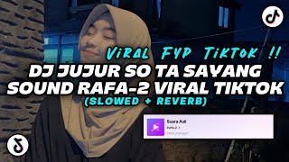 DJ JUJUR SO TA SAYANG SOUND Raffa-2 VIRAL FYP TIKTOK YANG KALIAN CARI!! (SLOWED   REVERB)