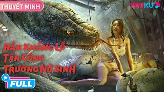 [THUYẾT MINH] Rắn Khổng Lồ Tấn Công Trường Nữ Sinh | Hành Động\/Kinh Dị | YOUKU