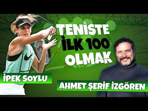 Ahmet Şerif İzgören | İpek Soylu | Teniste İlk 100 Olmak