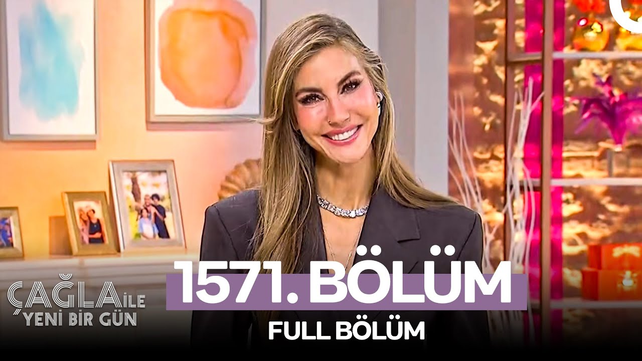 Çağla ile Yeni Bir Gün 1571. Bölüm