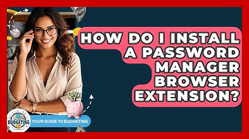 How Do I Install A Password Manager Browser Extension? - Your Guide to Budgeting