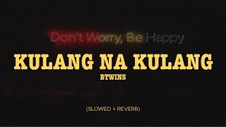 Btwins  Kulang Na Kulang slowed  Reverb