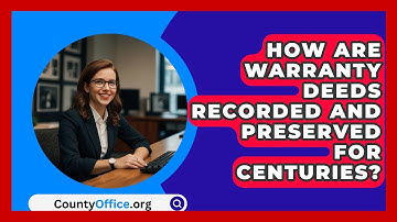 How Are Warranty Deeds Recorded And Preserved For Centuries? - CountyOffice.org