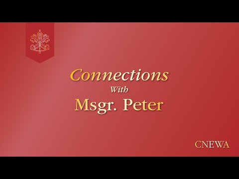 Connections With Msgr. Peter - August 2022