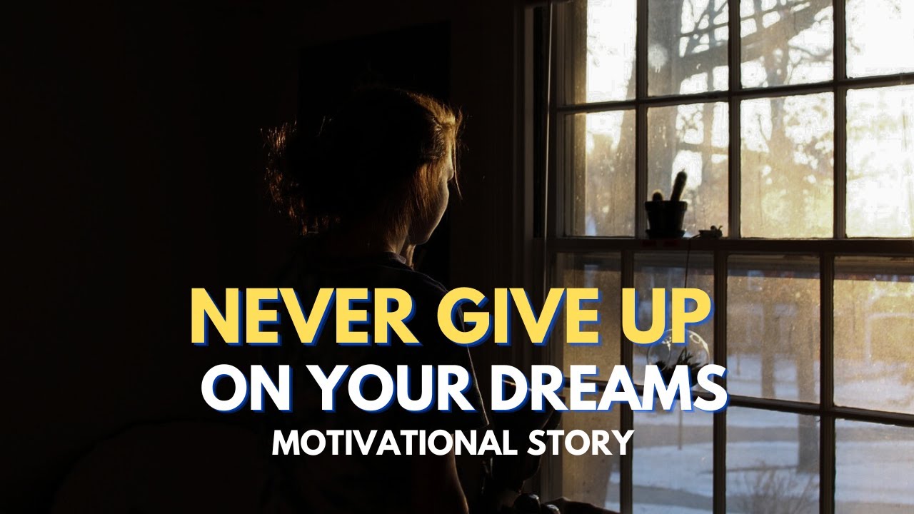 NEVER GIVE UP ON YOUR DREAMS — Motivational Story YouTube