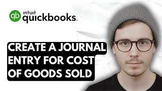 How To Create A Journal Entry For Cost Of Goods Sold In QuickBooks Online [2025 Guide]