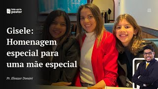 Uma homenagem especial para uma mãe especial: Gisele, a mãe de minhas filhas!