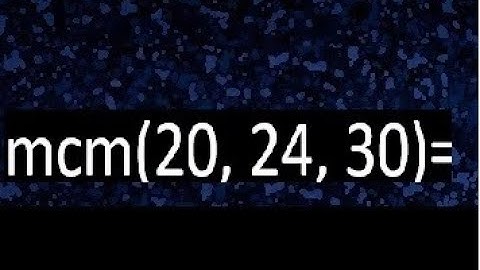 mcm de 20 , 24 y 30 , minimo comun multiplo , como se halla