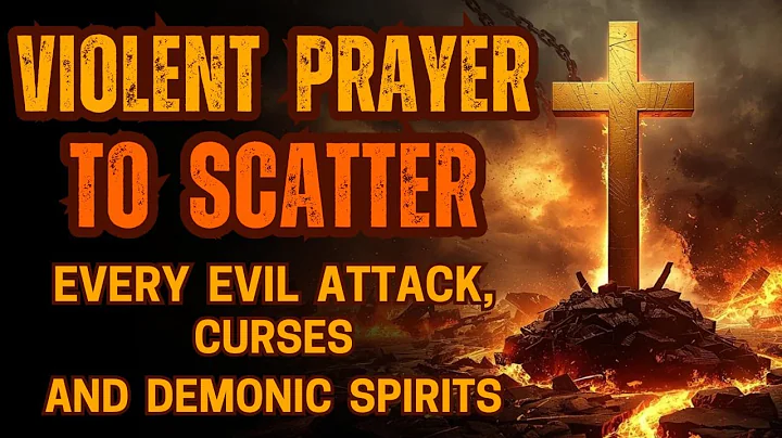 Violent Prayer to Scatter Every Evil Attack, Curses & Demonic Spirits