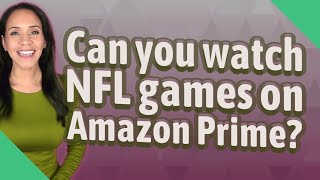 Can you watch NFL games on Amazon Prime?