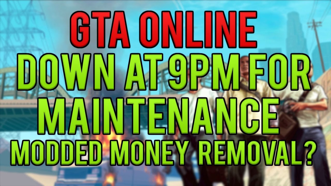 GTA Online Down For 24hours Maintenance Modded Money Removal? (MUST WATCH!) YouTube