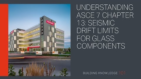 Understanding ASCE 7 Chapter 13 Seismic Drift Limits for Glass Components