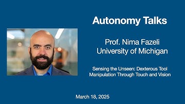 Autonomy Talks - Nima Fazeli: Sensing the Unseen: Dexterous Tool Manipulation Through Touch & Vision