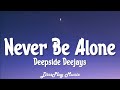 Deepside Deejays - Never Be Alone (lyrics)