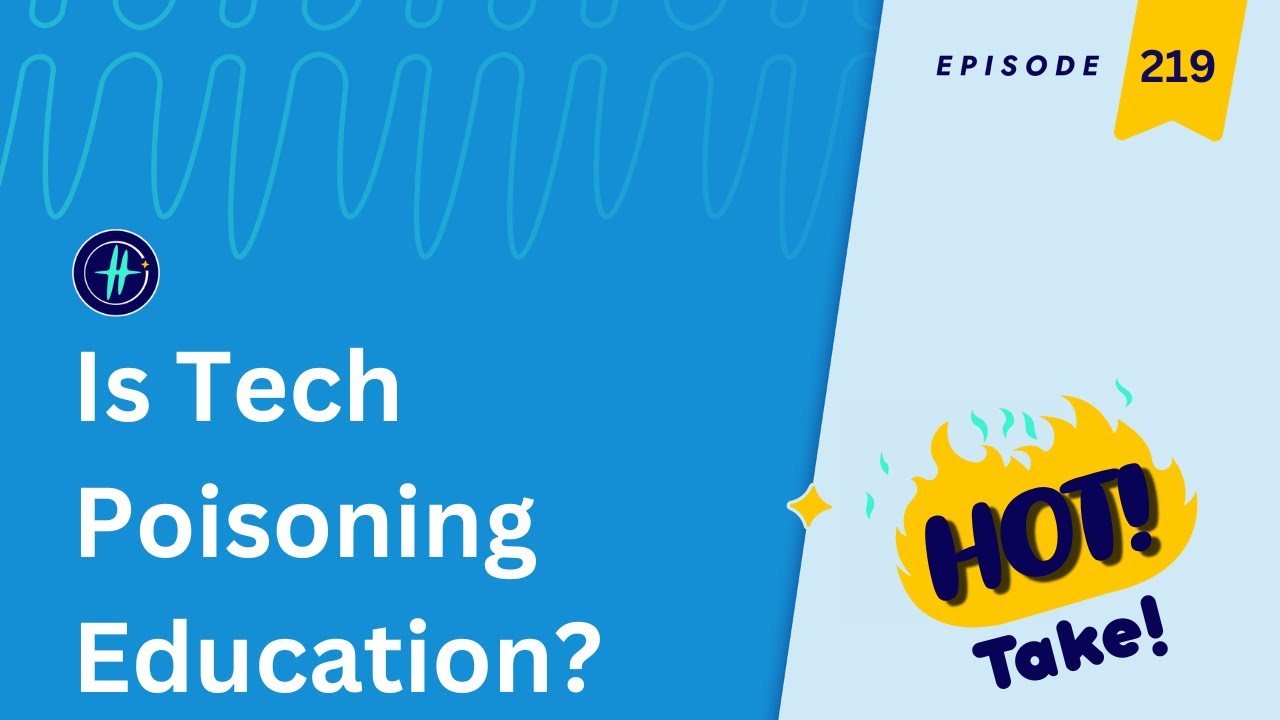 219 | HiTech Hot take: Is Tech Poisoning Education?
