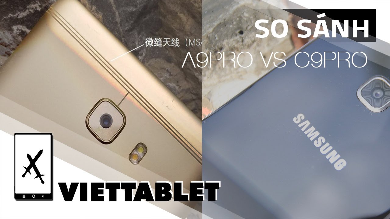 Viettablet|Samsung Galaxy C9Pro vs A9Pro, So sánh hai cái thớt nghe gọi được đến từ Samsung