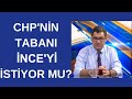 CHP'nin tabanı İnce'yi istiyor mu? | Ayrıntılar - 2. Bölüm - 5 Ağustos