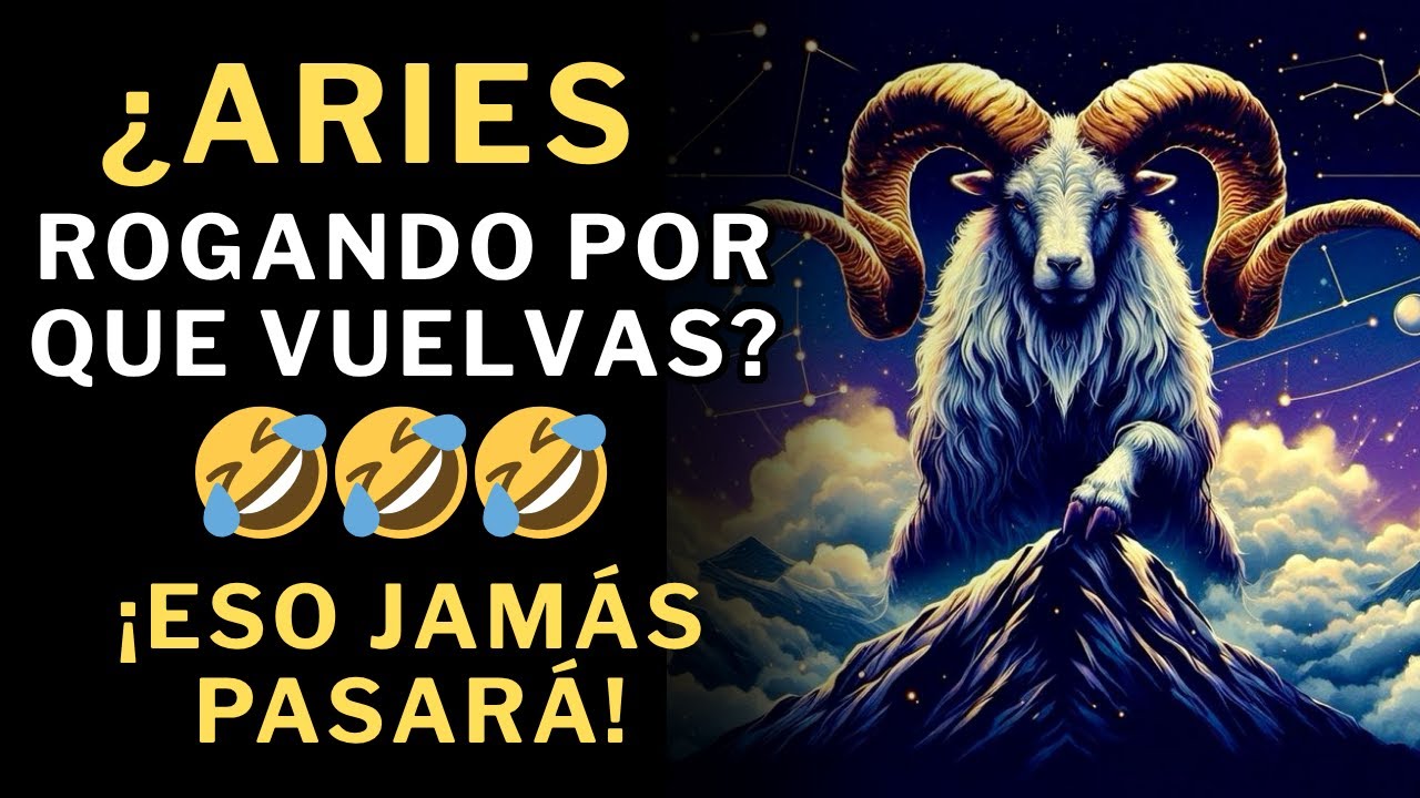 ¿Aries rogando porque vuelvas? 🤣🤣 Aquí hay 10 razones de porqué eso NUNCA PASARÁ 😎