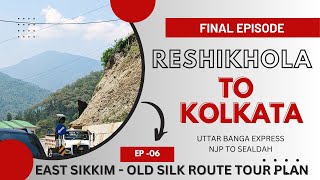 SILK ROUTE TOUR | SIKKIM | RESHIKHOLA TO KOLKATA | UTTAR BANGA EXPRESS | SEALDAH | FINAL EPISODE 06