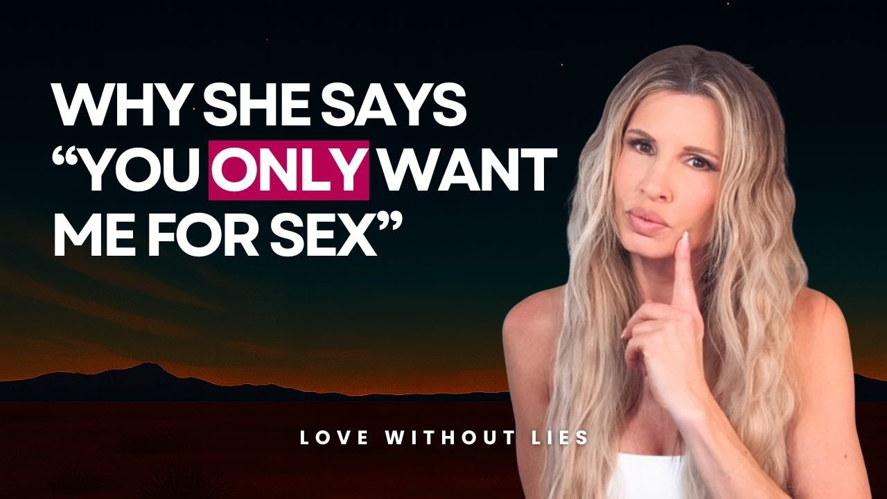 E010 - Part 1: Why She Says "You Only Want Me For Sex" - YouTube