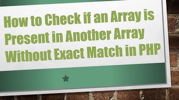 How to Check if an Array is Present in Another Array Without Exact Match in PHP