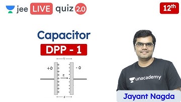 JEE: Capacitor DPP 1 | Class 12 | Unacademy JEE | JEE Physics | Jayant Sir