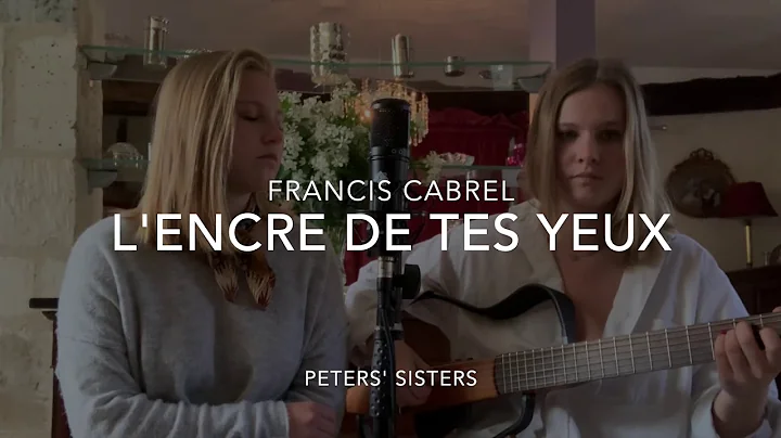 FRANCIS CABREL - L'ENCRE DE TES YEUX (Emma & Marie Lou Peters Cover)