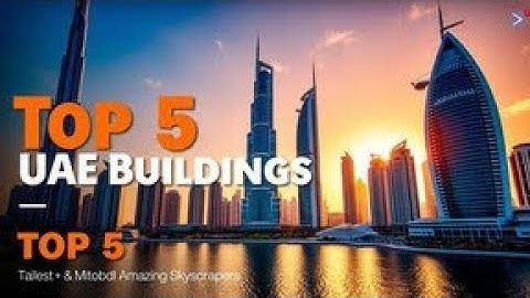 “Top 5 Tallest & Most Amazing Buildings in UAE | Dubai & Abu Dhabi Architecture”
