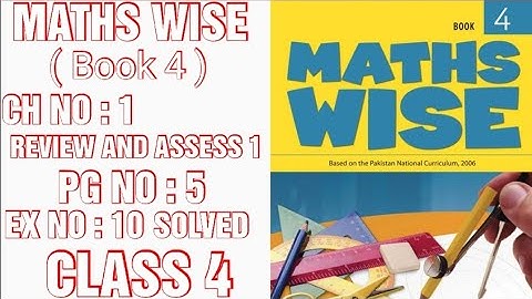 MATHS WISE,BOOK 4,CLASS 4, CH NO : 1 : REVIEW AND ASSESS 1, PG NO : 5, EX NO : 10 SOLVED. (CAL PAK)