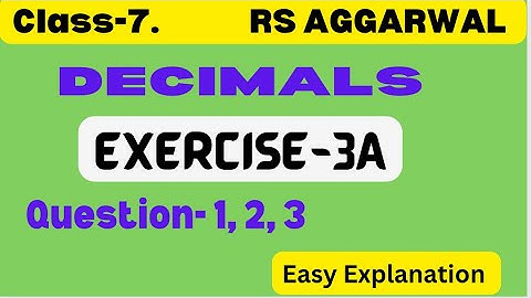 Decimals - Rs Aggarwal - Class 7 Maths Chapter 3 Exercise 3A - Ques 1 to 3