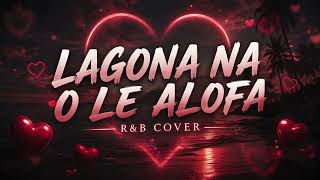 Lagona Na O Le Alofa💔❤️‍🔥[R&B]
