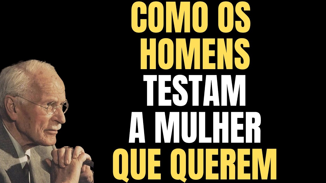 OS TESTES QUE UM HOMEM FAZ QUANDO REALMENTE DESEJA UMA MULHER | PSICOLOGIA JUNG