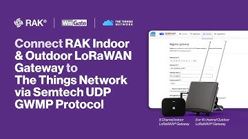 Connect RAK Indoor & Outdoor LoRaWAN Gateways to The Things Network via Semtech UDP GWMP Protocol