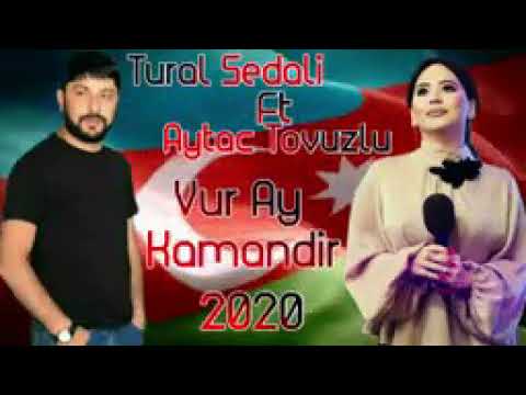 Tural Sedali Ft Aytac Tovuzlu - Vur Ay Kamandir 2020