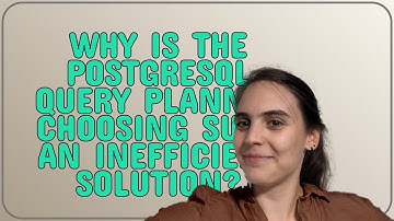 Dba: Why is the PostgreSQL Query Planner choosing such an inefficient solution?