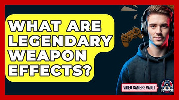 What Are Legendary Weapon Effects? - Video Gamers Vault