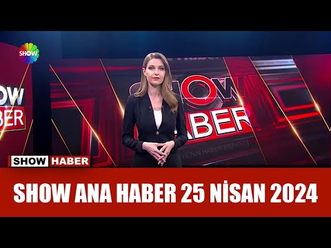 Show Ana Haber 25 Nisan 2024