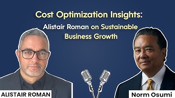 Cost Optimization Insights: Alistair Roman on Sustainable Business Growth