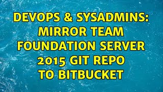 DevOps & SysAdmins: Mirror team foundation server 2015 git repo to bitbucket