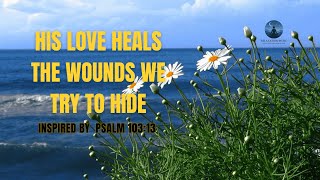 Find Comfort in God’s Compassion | Psalm Worship for Healing & Rest