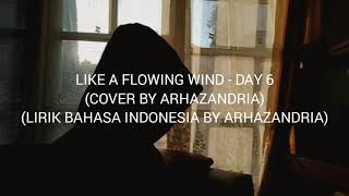 Like a Flowing Wind - Day6 (INDONESIA VERSION lirik by arhazandria)