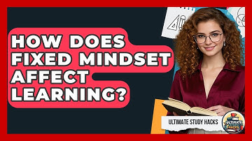 How Does Fixed Mindset Affect Learning? - Ultimate Study Hacks