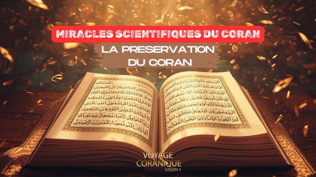 LE MIRACLE DE LA PRESERVATION DU SAINT CORAN - VOYAGE CORANIQUE SAISON 4