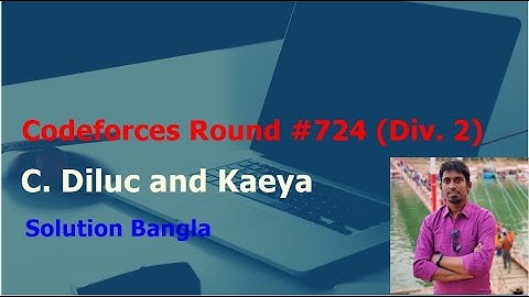 Codeforces Round #724 (Div. 2) Problem: C. Diluc and Kaeya (Bengali)