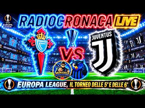 Video CELTA VIGO-JUVENTUS: RADIOCRONACA IN DIRETTA DAL 1° MINUTO, LIVE REACTION D'EUROPA LEAGUE