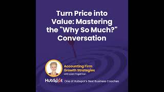 Turn Price into Value: Mastering the "Why So Much?" Conversation