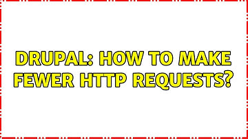Drupal: How to make fewer http requests? (2 Solutions!!)