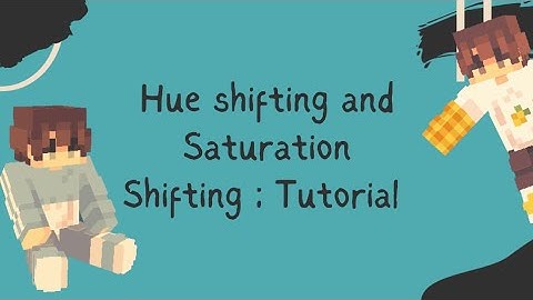 Hue-Shifting and Saturation-Shifting ; MC Skin Tutorial