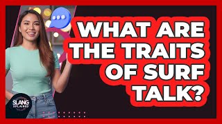 What Are The Traits of Surf Talk?